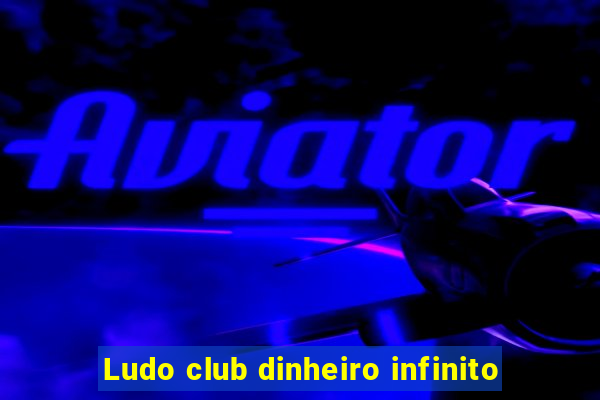 Ludo club dinheiro infinito